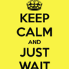 Podcast To Be Recorded on Tuesday Jan 27th keep-calm-and-just-wait-25
